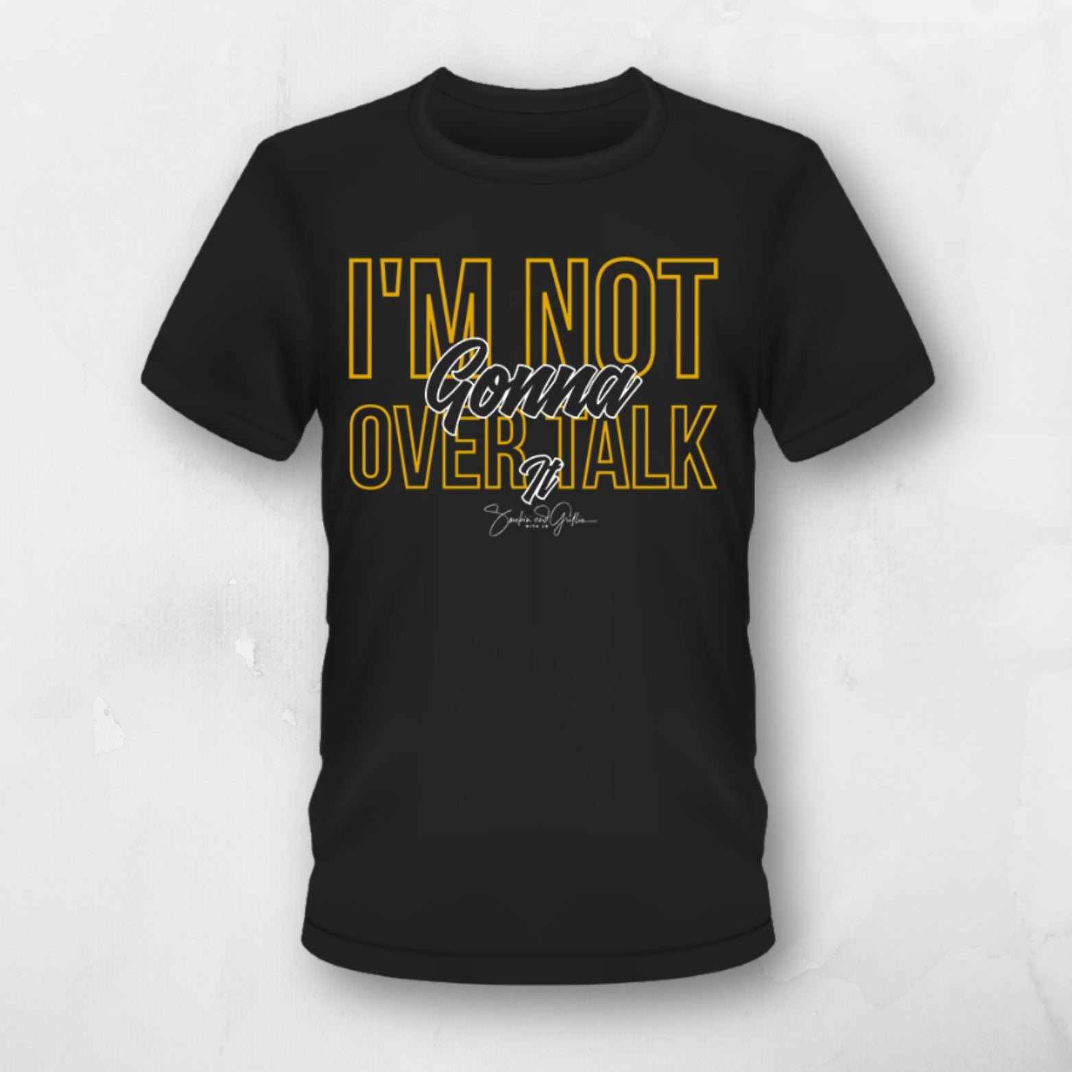 I'm Not Gonna Over Talk It T-Shirt – Smokin and Grillin wit AB