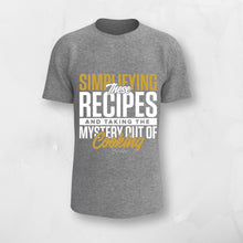 Simplifying These Recipes And Taking The Mystery Out Of Cooking T-Shirt
