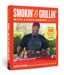 Smokin’ and Grillin’ with Aaron Brown Cookbook