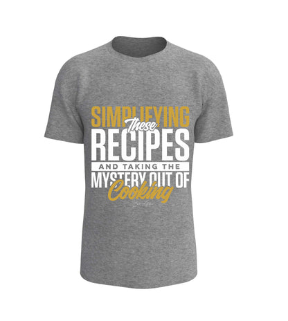 Simplifying These Recipes And Taking The Mystery Out Of Cooking T-Shirt