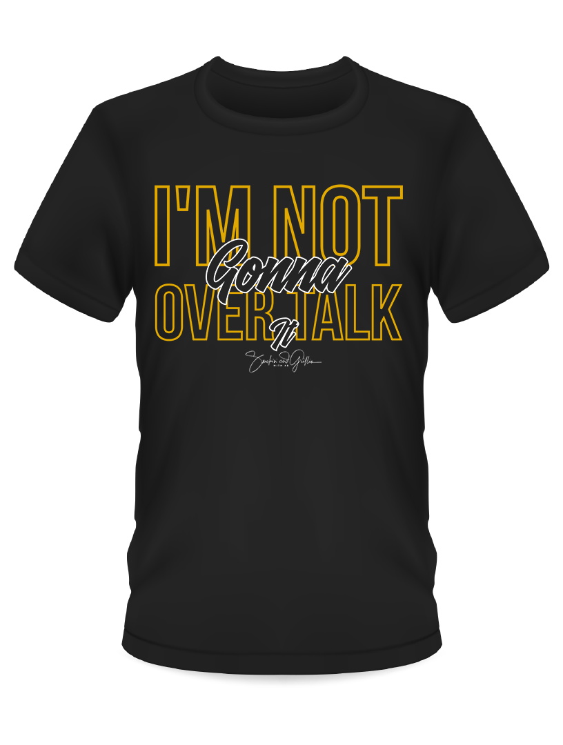 I'm Not Gonna Over Talk It T-Shirt